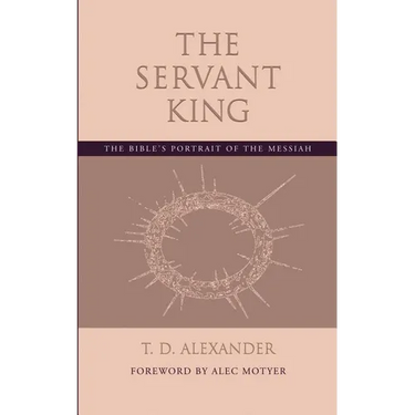 The Servant King: The Bible's portrait of the Messiah