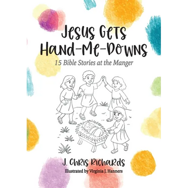 Jesus Gets Hand-Me-Downs: 15 Bible Stories at the Manger