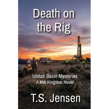 Death on the Rig: Uintah Basin Mysteries, a Milt Kingston Novel