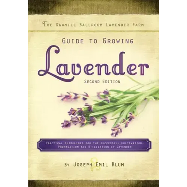 The Sawmill Ballroom Lavender Farm Guide to Growing Lavender, Second Edition.: Practical Guidelines for the Successful Cultivation, Propagation, and U