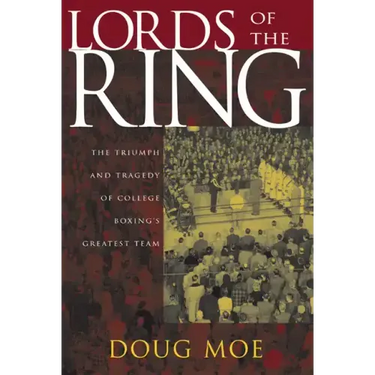 Lords of the Ring: The Triumph and Tragedy of College Boxing's Greatest Team