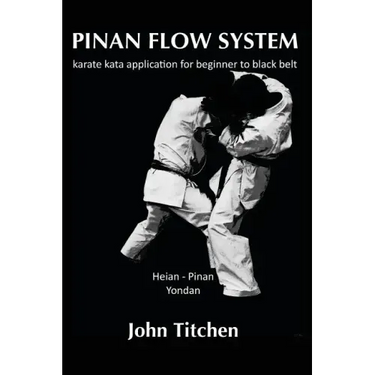 Pinan Flow System: Heian - Pinan Yondan: karate kata application for beginner to black belt