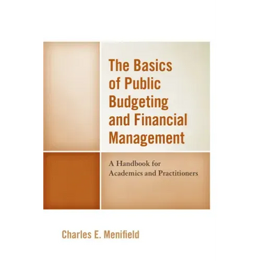 The Basics of Public Budgeting and Financial Management: A Handbook for Academics and Practitioners
