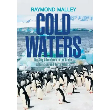 Cold Waters: My Ship Adventures in the Arctic, Antarctica, and North Atlantic
