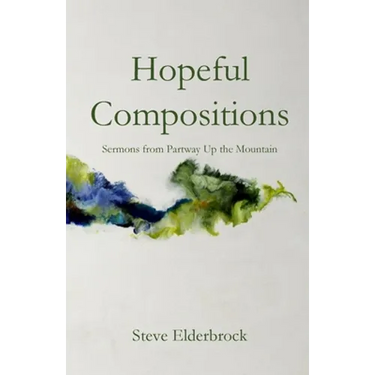 Hopeful Compositions: Sermons from Partway Up the Mountain