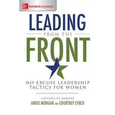 Leading from the Front: No-Excuse Leadership Tactics for Women