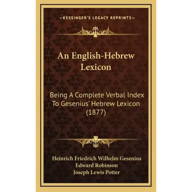 An English-Hebrew Lexicon: Being a Complete Verbal Index to Gesenius' Hebrew Lexicon (1877)