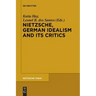Nietzsche, German Idealism and Its Critics