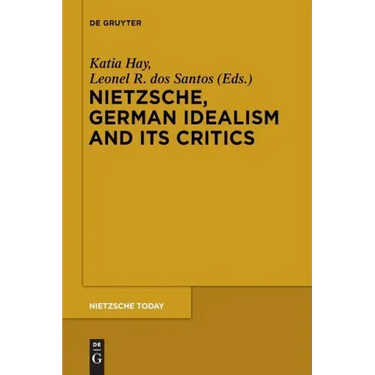 Nietzsche, German Idealism and Its Critics