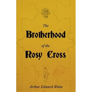The Brotherhood of the Rosy Cross - A History of the Rosicrucians