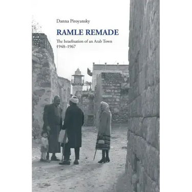 Ramle Remade: The Israelisation of an Arab Town, 1948-1967
