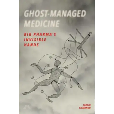 Ghost-Managed Medicine: Big Pharma's Invisible Hands