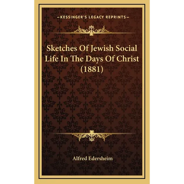 Sketches Of Jewish Social Life In The Days Of Christ (1881)