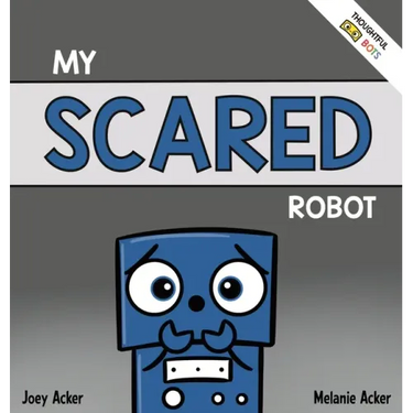 My Scared Robot: A Children's Social Emotional Book About Managing Feelings of Fear and Worry