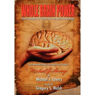 Whole Brain Power: The Fountain of Youth for the Mind and Body (HardCover Edition)