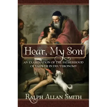 Hear, My Son: An Examination of the Fatherhood of Yahweh in Deuteronomy