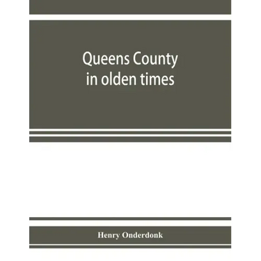 Queens County in olden times: being a supplement to the several histories thereof