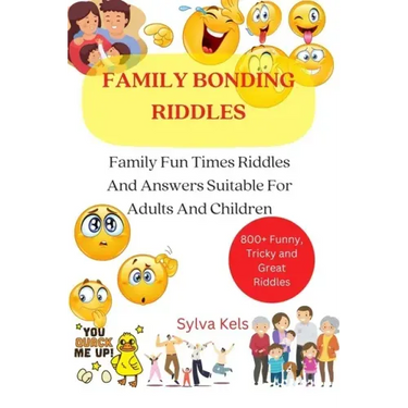 Family Bonding Riddles: Family Fun Times Riddles And Answers Suitable For Adults And Children