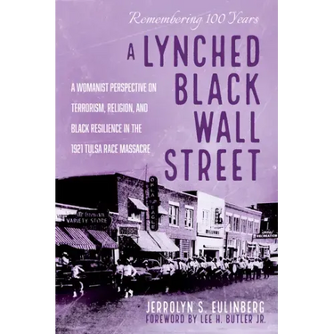 A Lynched Black Wall Street: A Womanist Perspective on Terrorism, Religion, and Black Resilience in the 1921 Tulsa Race Massacre