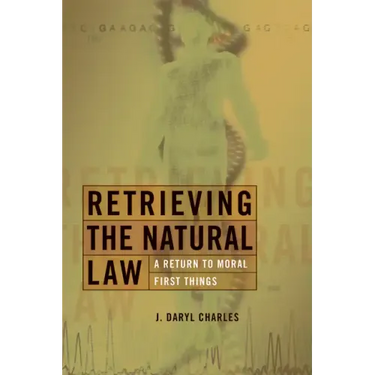 Retrieving the Natural Law: A Return to Moral First Things