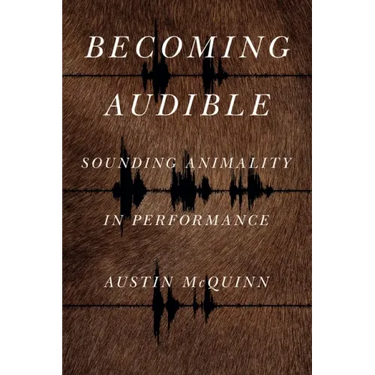 Becoming Audible: Sounding Animality in Performance