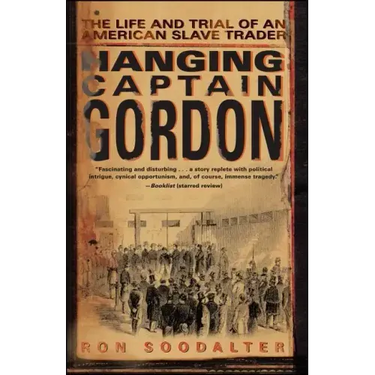 Hanging Captain Gordon: The Life and Trial of an American Slave Trader