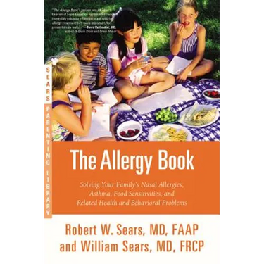 The Allergy Book: Solving Your Family's Nasal Allergies, Asthma, Food Sensitivities, and Related Health and Behavioral Problems