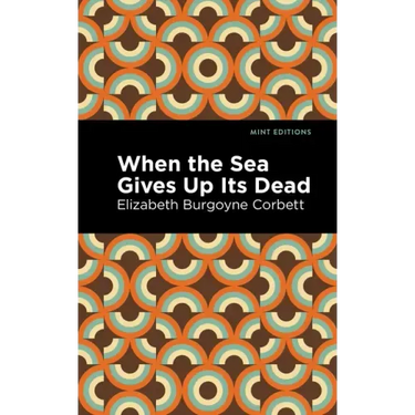 When the Sea Gives Up Its Dead: A Thrilling Detective Story