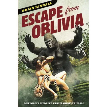 Escape from Oblivia: One Man's Midlife Crisis Gone Primal