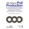 All About Pull Production: Designing, Implementing, and Maintaining Kanban, CONWIP, and other Pull Systems in Lean Production