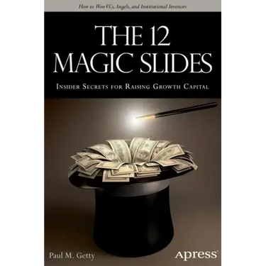 The 12 Magic Slides: Insider Secrets for Raising Growth Capital