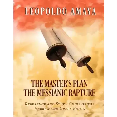 The Master's Plan: The Messianic Rapture: Reference and Study Guide of the Hebrew and Greek Roots