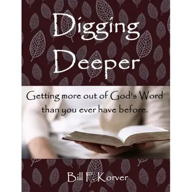 Digging Deeper: Getting More Out of God's Word Than You Ever Have Before