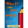 How To Take Good Notes: The science behind note-taking