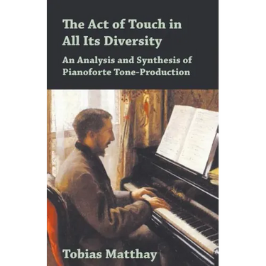 The Act of Touch in All Its Diversity - An Analysis and Synthesis of Pianoforte Tone-Production