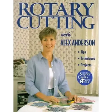 Rotary Cutting with Alex Anderson
