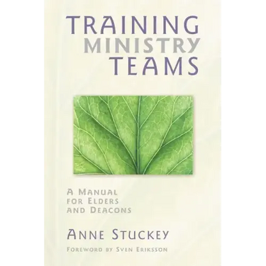Training Ministry Teams: A Manual for Elders and Deacons; Foreword by Sven Eriksson