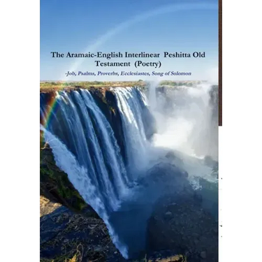 The Aramaic-English Interlinear Peshitta Old Testament (Poetry) Job, Psalms, Proverbs, Ecclesiastes, Song of Solomon)