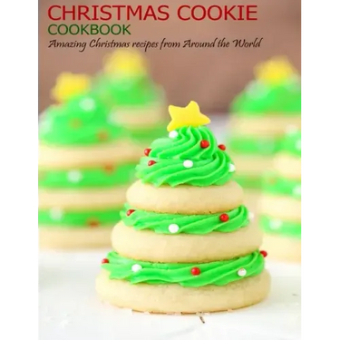 Christmas Cookie Cookbook: Amazing Christmas recipes from Around the World