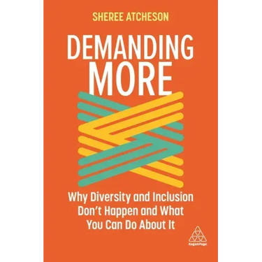 Demanding More: Why Diversity and Inclusion Don't Happen and What You Can Do about It