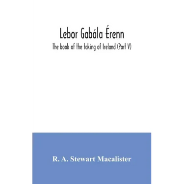 Lebor gabála Érenn: The book of the taking of Ireland (Part V)