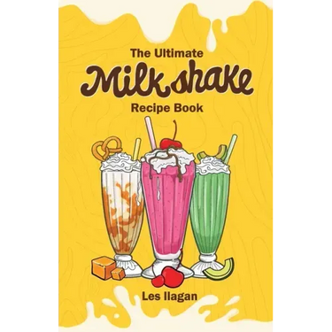 The Ultimate MILKSHAKE RECIPE BOOK