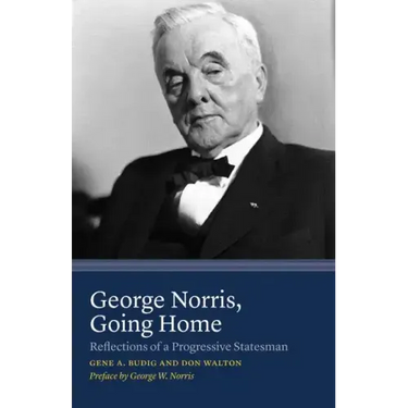 George Norris, Going Home: Reflections of a Progressive Statesman