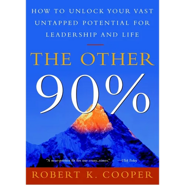 The Other 90%: How to Unlock Your Vast Untapped Potential for Leadership and Life