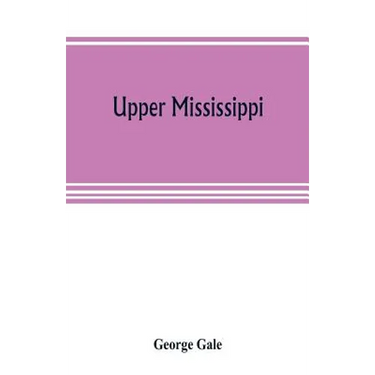 Upper Mississippi, or, historical sketches of the mound-builders, the Indian tribes and the progress of civilization in the North-west, from A.D. 1600