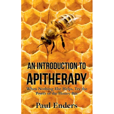 An Introduction To Apitherapy: When Nothing Else Helps, Try the Power of the Honey Bee