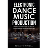 Electronic Dance Music Production: The Advanced Guide On How to Produce Music for EDM Producers