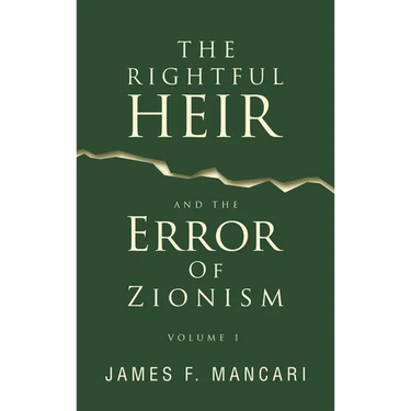 THE RIGHTFUL HEIR And The Error Of Zionism: Volume 1