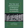 The Use and Dissemination of Religious Knowledge in Antiquity