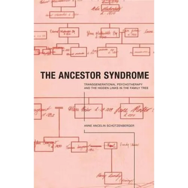 The Ancestor Syndrome: Transgenerational Psychotherapy and the Hidden Links in the Family Tree